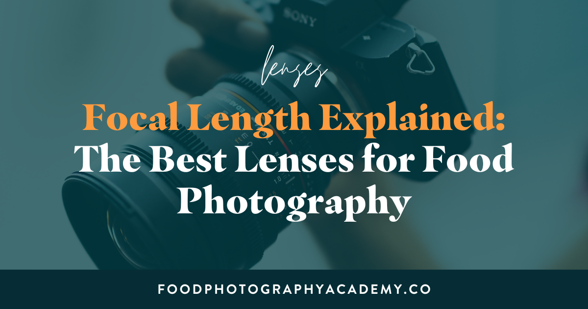 Choosing a Lens for Food Photography Focal Length Explained